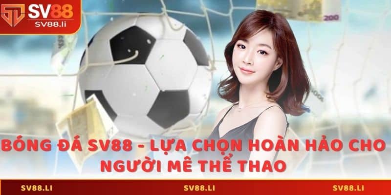 Bóng Đá SV88 - Lựa Chọn Hoàn Hảo Cho Người Mê Thể Thao